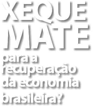 Xeque mate para a recuperação da economia brasileira? 